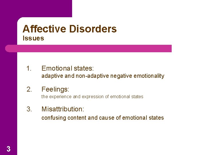 Affective Disorders Issues 1. Emotional states: adaptive and non-adaptive negative emotionality 2. Feelings: the