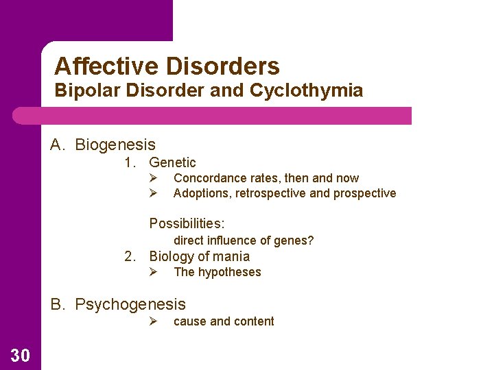 Affective Disorders Bipolar Disorder and Cyclothymia A. Biogenesis 1. Genetic Ø Ø Concordance rates,
