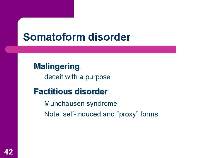 Somatoform disorder Malingering: Malingering deceit with a purpose Factitious disorder: disorder Munchausen syndrome Note: