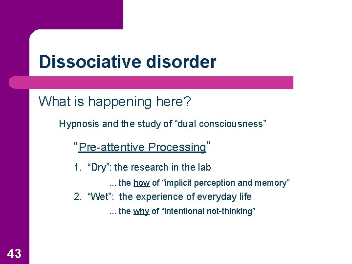 Dissociative disorder What is happening here? Hypnosis and the study of “dual consciousness” “Pre-attentive