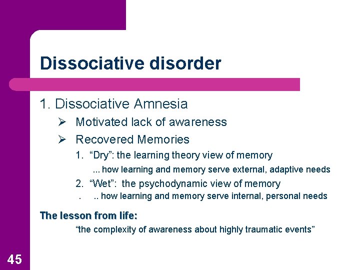 Dissociative disorder 1. Dissociative Amnesia Ø Motivated lack of awareness Ø Recovered Memories 1.