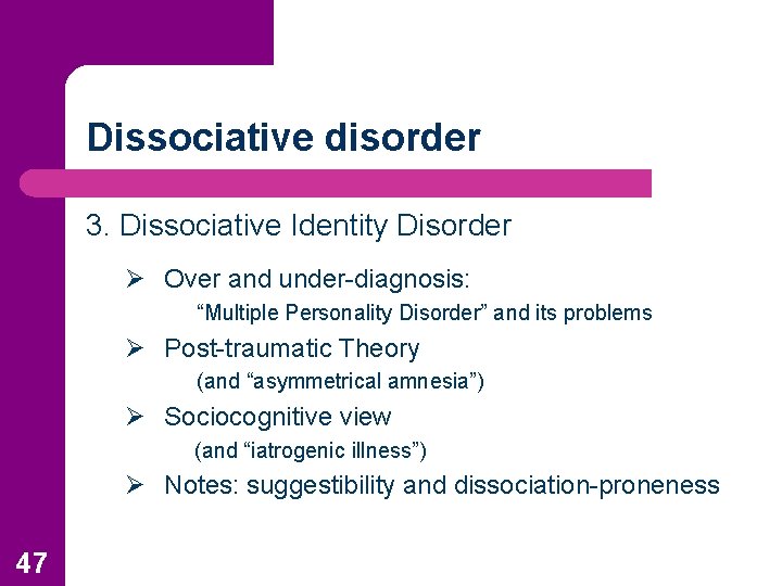 Dissociative disorder 3. Dissociative Identity Disorder Ø Over and under-diagnosis: “Multiple Personality Disorder” and