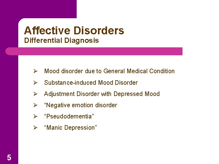 Affective Disorders Differential Diagnosis Ø Mood disorder due to General Medical Condition Ø Substance-induced