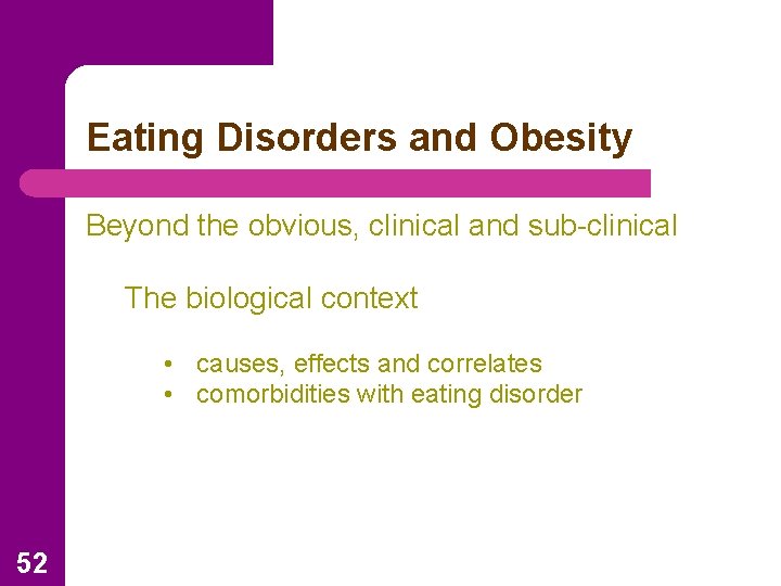 Eating Disorders and Obesity Beyond the obvious, clinical and sub-clinical The biological context •