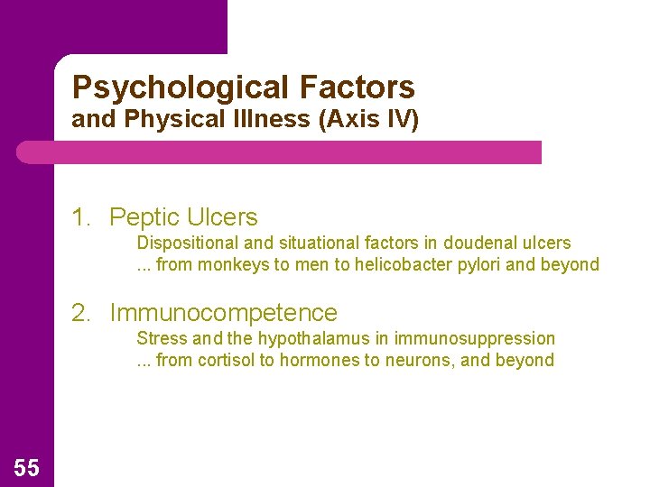 Psychological Factors and Physical Illness (Axis IV) 1. Peptic Ulcers Dispositional and situational factors