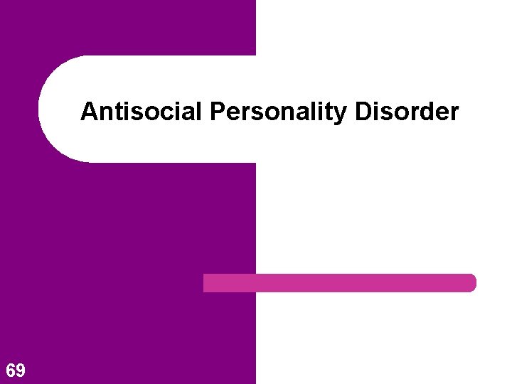 Antisocial Personality Disorder 69 