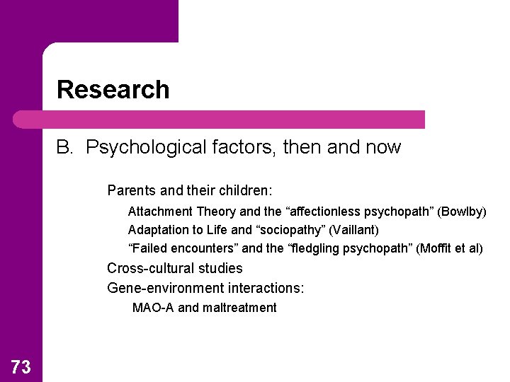 Research B. Psychological factors, then and now Parents and their children: Attachment Theory and