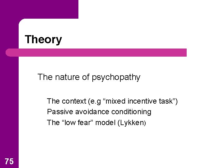 Theory The nature of psychopathy The context (e. g “mixed incentive task”) Passive avoidance