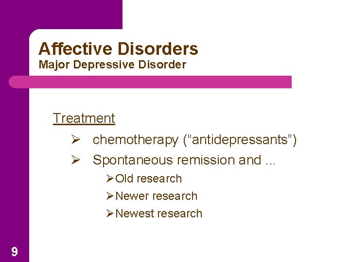 Affective Disorders Major Depressive Disorder Treatment Ø chemotherapy (“antidepressants”) Ø Spontaneous remission and. .