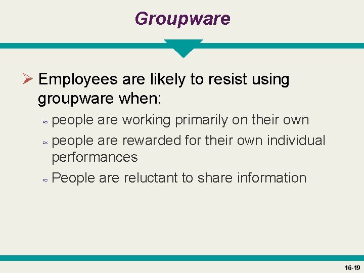 Groupware Ø Employees are likely to resist using groupware when: ≈ people are working