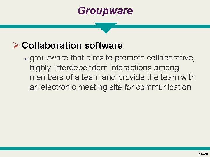 Groupware Ø Collaboration software ≈ groupware that aims to promote collaborative, highly interdependent interactions