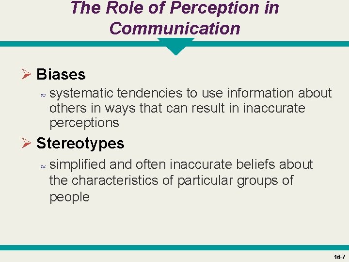 The Role of Perception in Communication Ø Biases ≈ systematic tendencies to use information