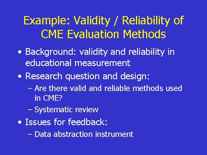 Example: Validity / Reliability of CME Evaluation Methods • Background: validity and reliability in