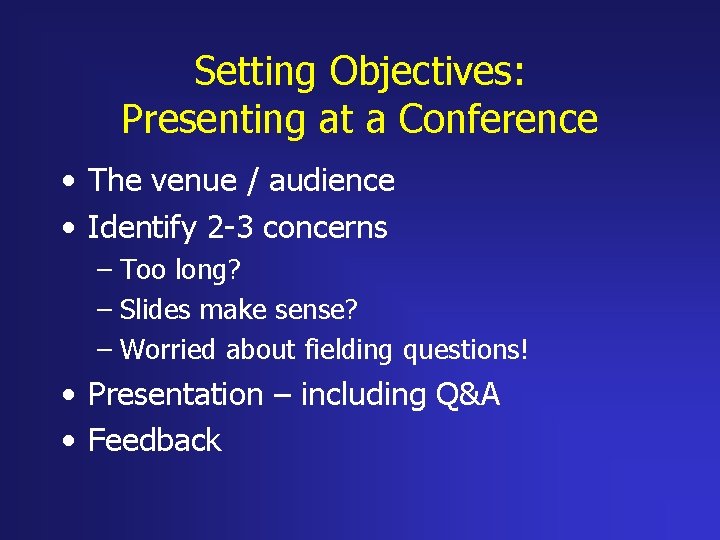 Setting Objectives: Presenting at a Conference • The venue / audience • Identify 2