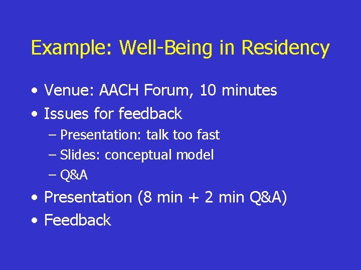 Example: Well-Being in Residency • Venue: AACH Forum, 10 minutes • Issues for feedback