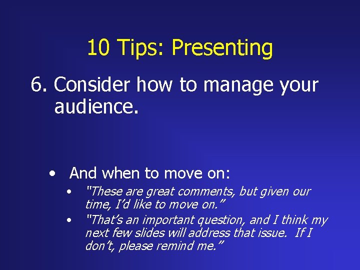 10 Tips: Presenting 6. Consider how to manage your audience. • And when to