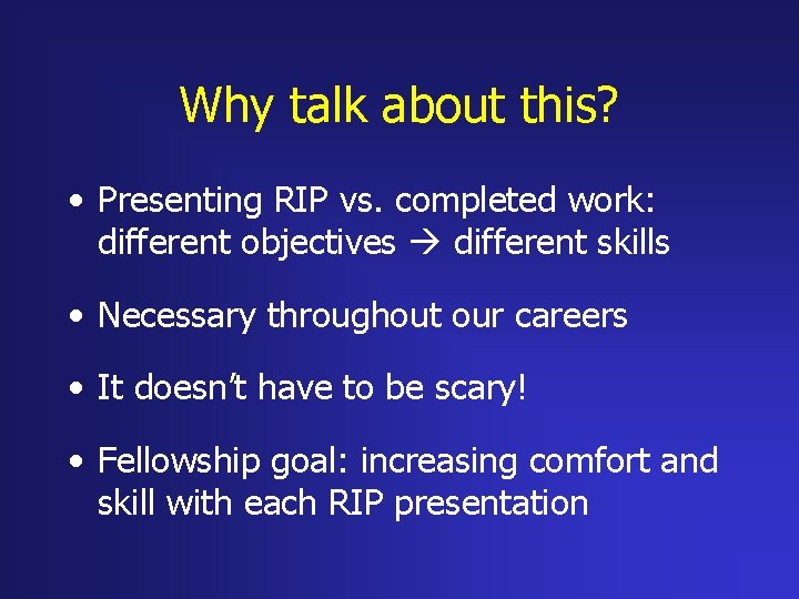 Why talk about this? • Presenting RIP vs. completed work: different objectives different skills