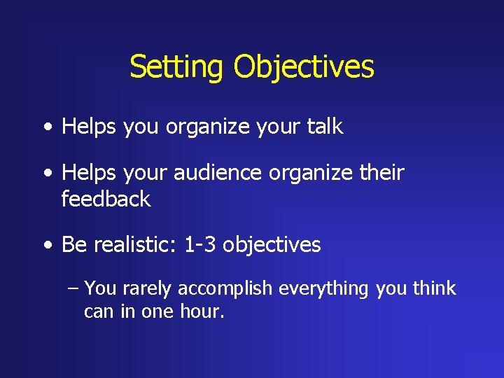 Setting Objectives • Helps you organize your talk • Helps your audience organize their