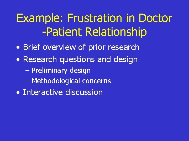 Example: Frustration in Doctor -Patient Relationship • Brief overview of prior research • Research