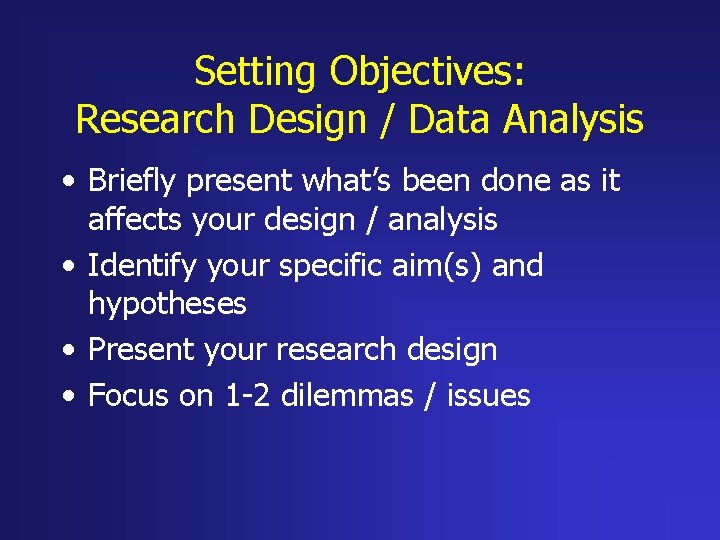 Setting Objectives: Research Design / Data Analysis • Briefly present what’s been done as