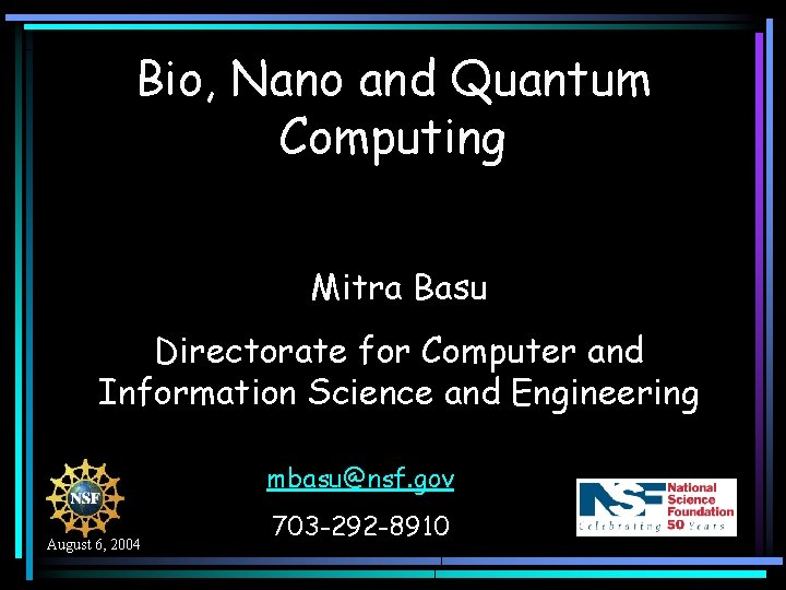 Bio, Nano and Quantum Computing Mitra Basu Directorate for Computer and Information Science and