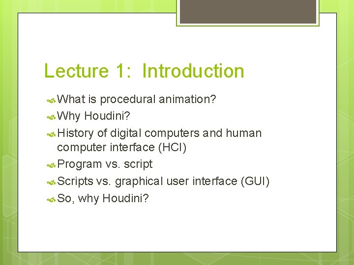 Lecture 1: Introduction What is procedural animation? Why Houdini? History of digital computers and