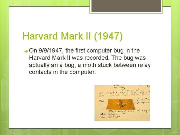 Harvard Mark II (1947) On 9/9/1947, the first computer bug in the Harvard Mark