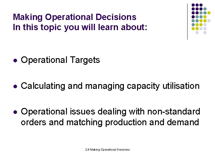 Making Operational Decisions In this topic you will learn about: l Operational Targets l