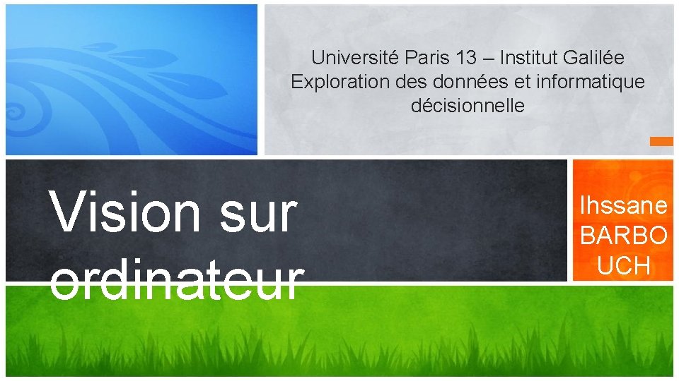 Université Paris 13 – Institut Galilée Exploration des données et informatique décisionnelle Vision sur