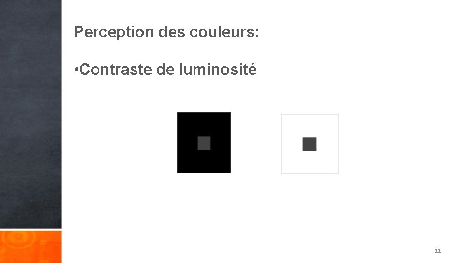 Perception des couleurs: • Contraste de luminosité 11 