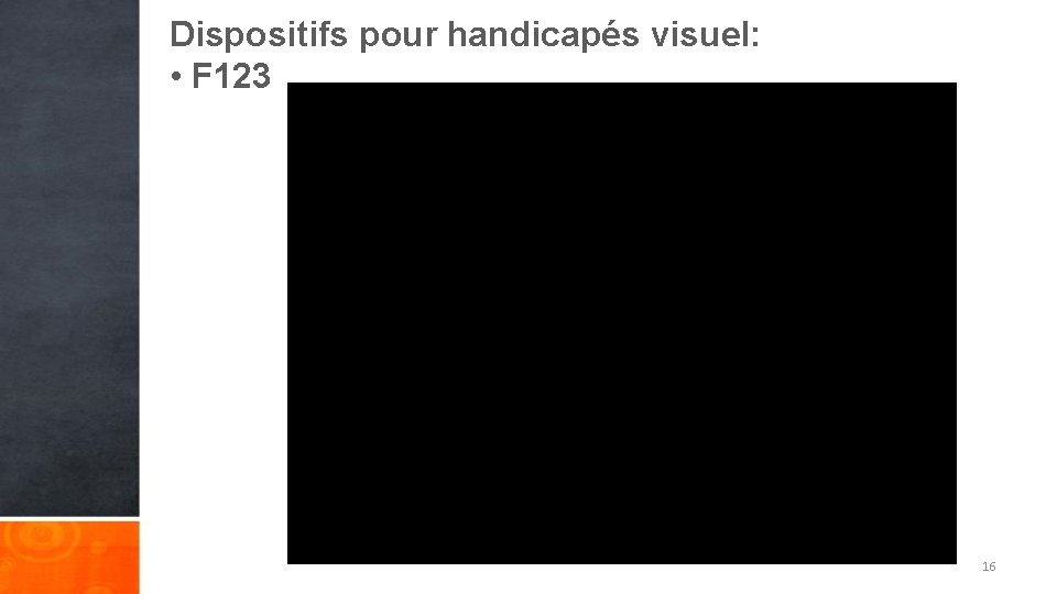 Dispositifs pour handicapés visuel: • F 123 16 