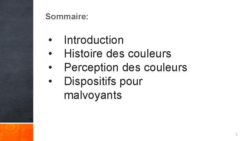 Sommaire: • • Introduction Histoire des couleurs Perception des couleurs Dispositifs pour malvoyants 2