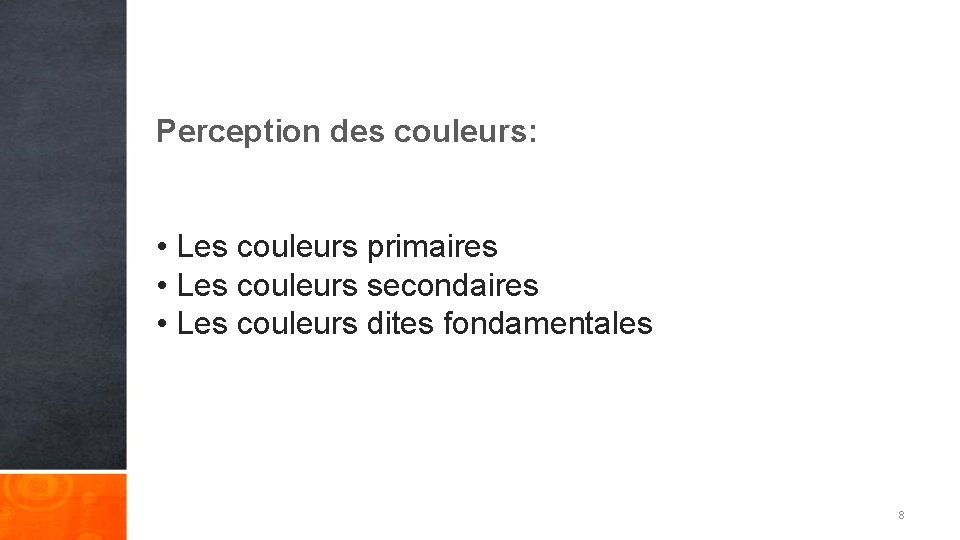 Perception des couleurs: • Les couleurs primaires • Les couleurs secondaires • Les couleurs