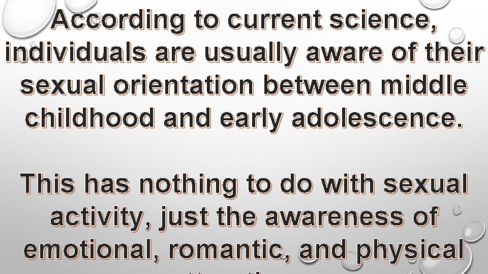 According to current science, individuals are usually aware of their sexual orientation between middle