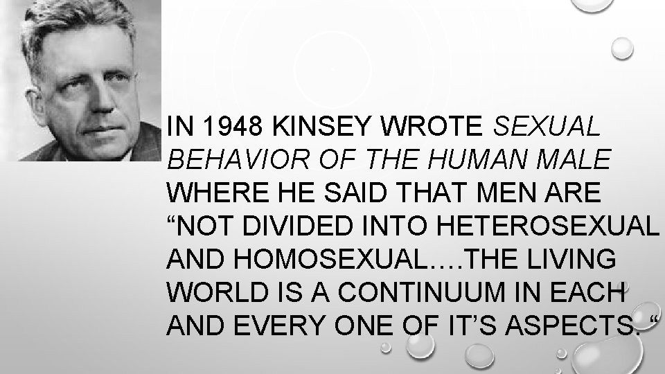 IN 1948 KINSEY WROTE SEXUAL BEHAVIOR OF THE HUMAN MALE WHERE HE SAID THAT