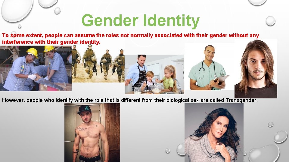 Gender Identity To some extent, people can assume the roles not normally associated with