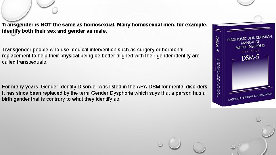 Transgender is NOT the same as homosexual. Many homosexual men, for example, identify both