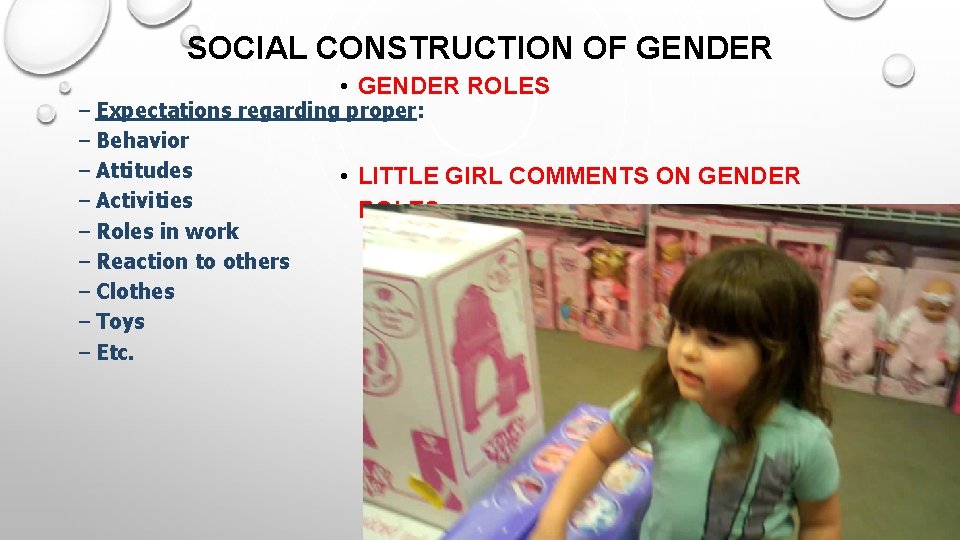 SOCIAL CONSTRUCTION OF GENDER • GENDER ROLES – Expectations regarding proper: – Behavior –