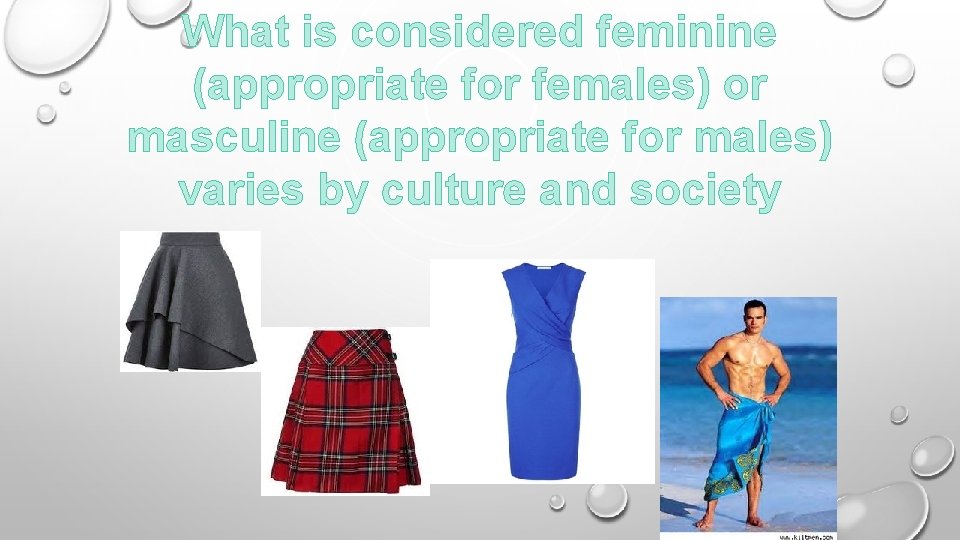 What is considered feminine (appropriate for females) or masculine (appropriate for males) varies by