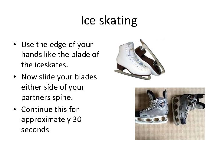 Ice skating • Use the edge of your hands like the blade of the