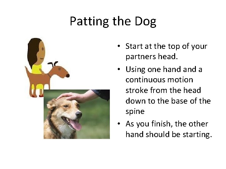 Patting the Dog • Start at the top of your partners head. • Using