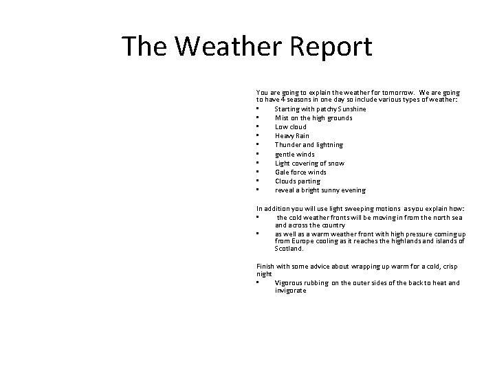 The Weather Report You are going to explain the weather for tomorrow. We are