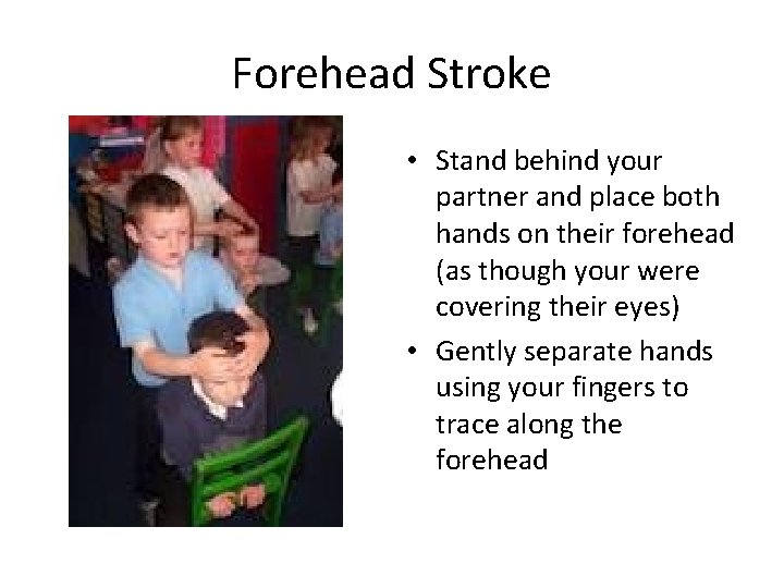 Forehead Stroke • Stand behind your partner and place both hands on their forehead