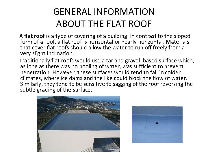 GENERAL INFORMATION ABOUT THE FLAT ROOF A flat roof is a type of covering