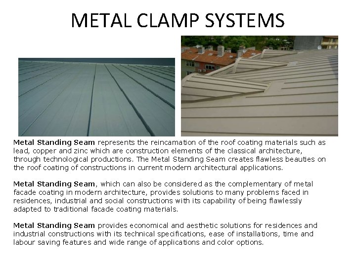 METAL CLAMP SYSTEMS Metal Standing Seam represents the reincamation of the roof coating materials