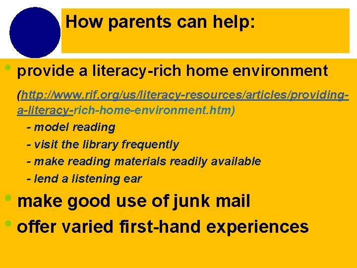 How parents can help: • provide a literacy-rich home environment (http: //www. rif. org/us/literacy-resources/articles/providinga-literacy-rich-home-environment.
