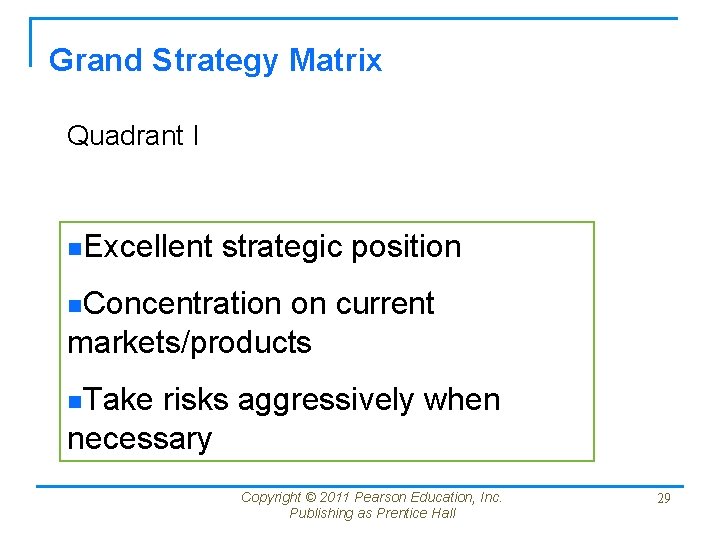 Grand Strategy Matrix Quadrant I n. Excellent strategic position n. Concentration on current markets/products