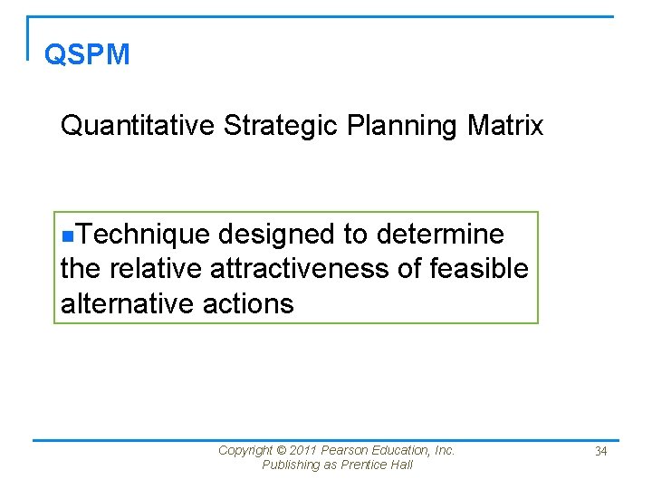 QSPM Quantitative Strategic Planning Matrix n. Technique designed to determine the relative attractiveness of