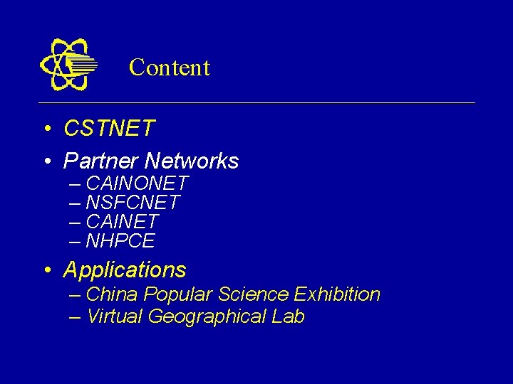 Content • CSTNET • Partner Networks – CAINONET – NSFCNET – CAINET – NHPCE
