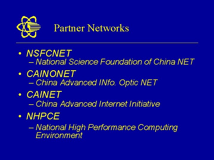 Partner Networks • NSFCNET – National Science Foundation of China NET • CAINONET –